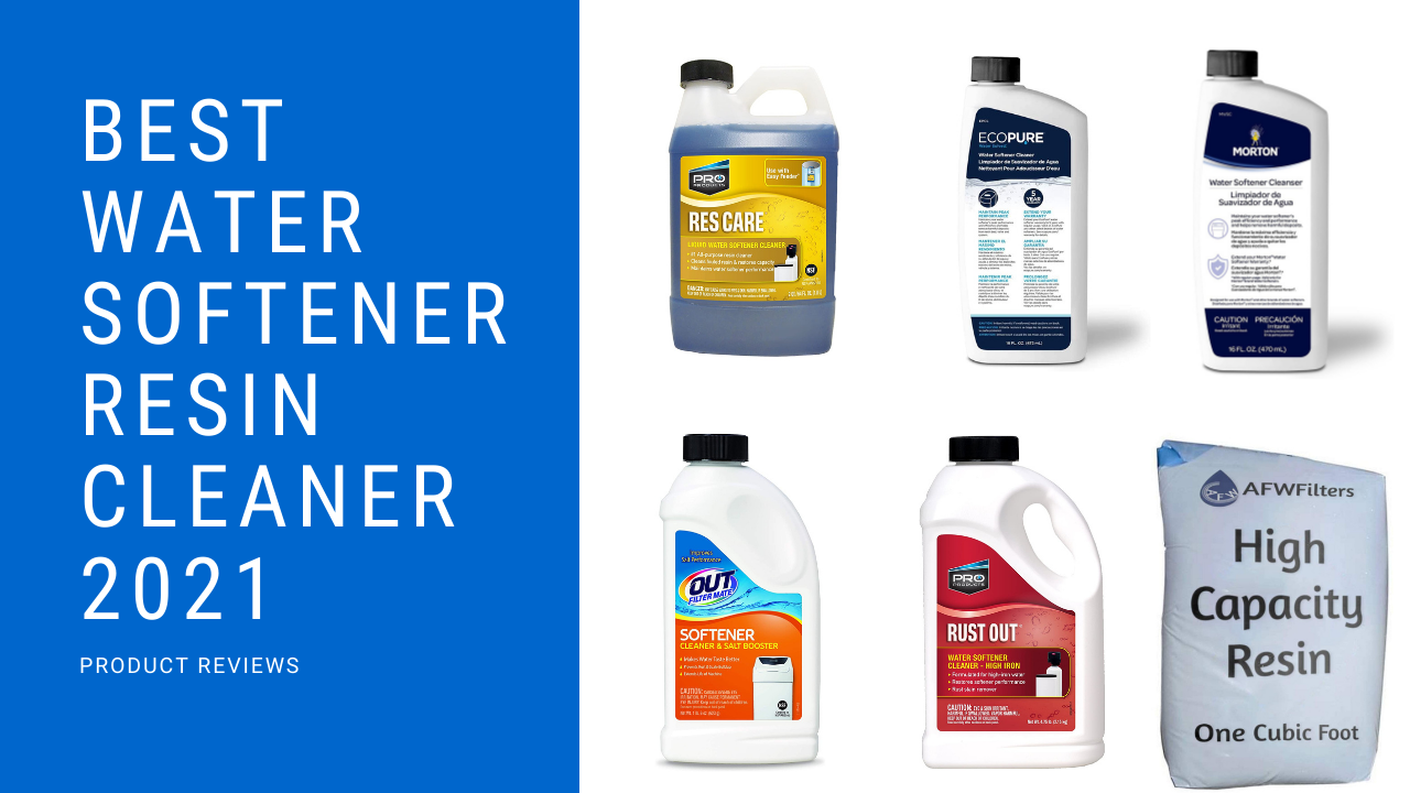 Best Water Softener Resin Cleaner 2022 [ONLY GUIDE YOU NEED]