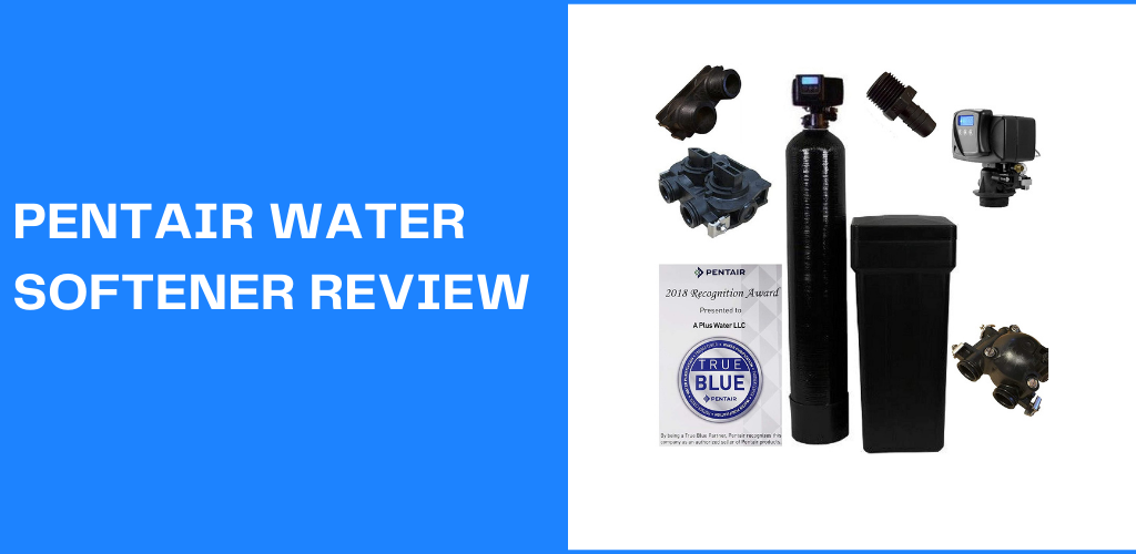 Ultima Pentair Water Softener Review: WS48-56sxt10 Model [Budget Water Softener]
