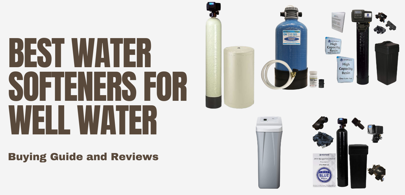 Best Water Softeners for Well Water 2022 [Latest Buying Guide and Reviews]